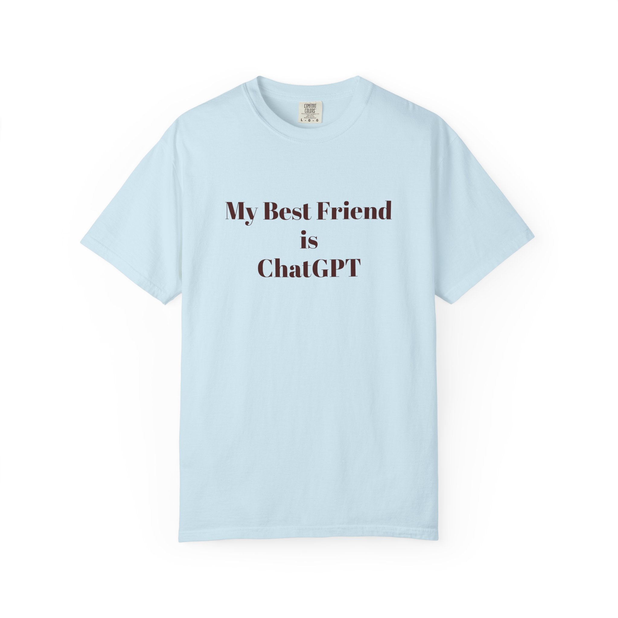 My Best Friend Is ChatGPT T-Shirt , Comfort ColorsĀ® 1717 Funny AI Tee