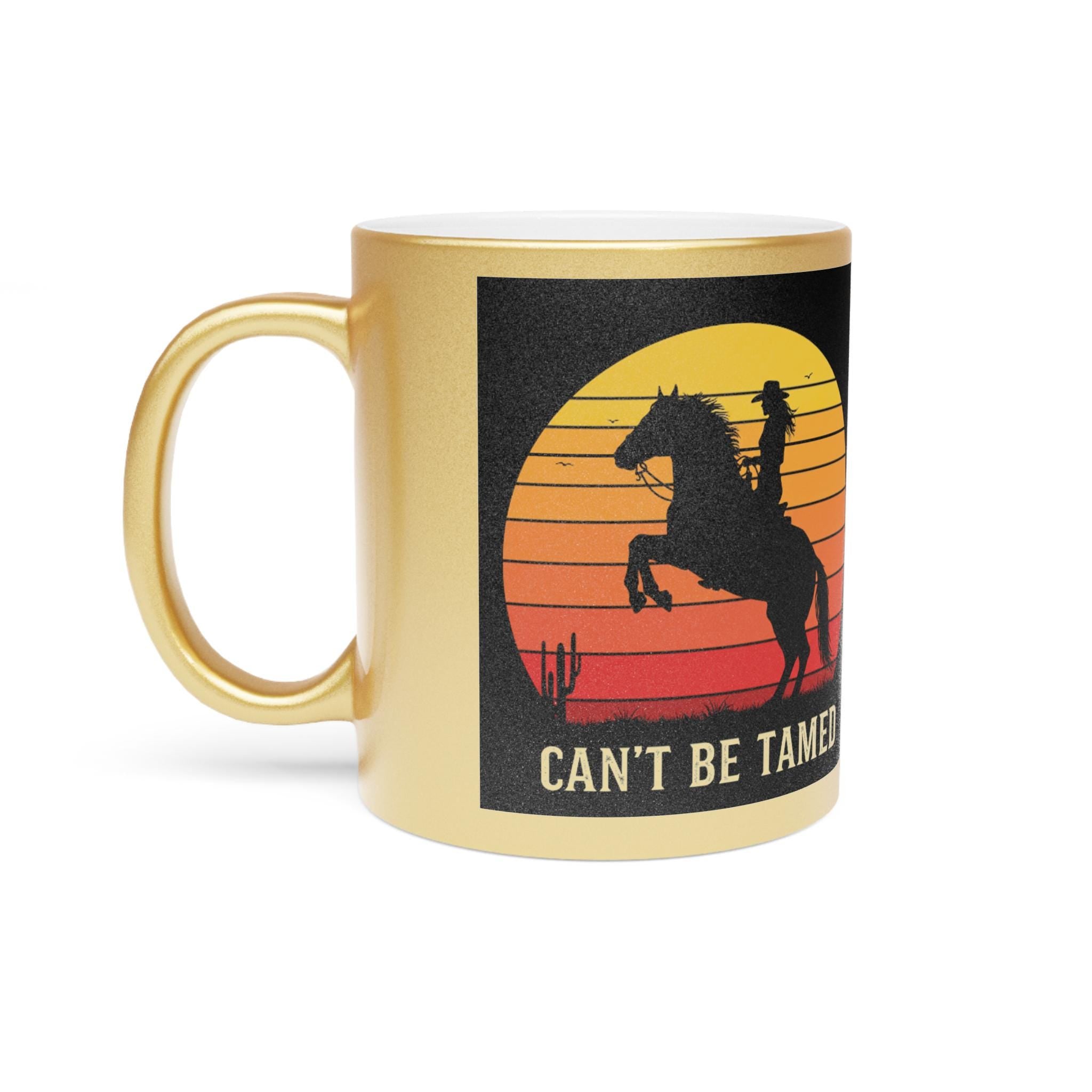 Metallic Gold Cowgirl Mug: "Can't Be Tamed" 11oz Ceramic Mug