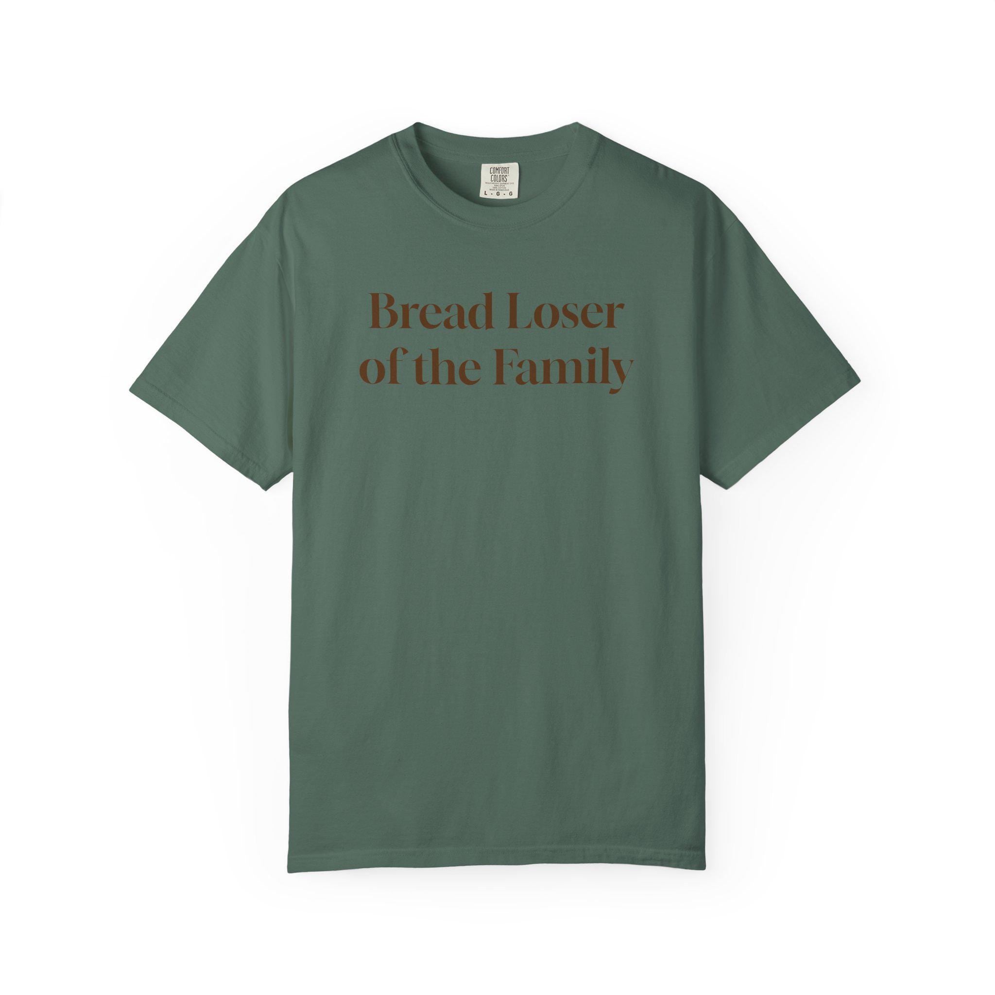 Bread Loser of the Family Tee | Funny Comfort Colors T-Shirt with Personality