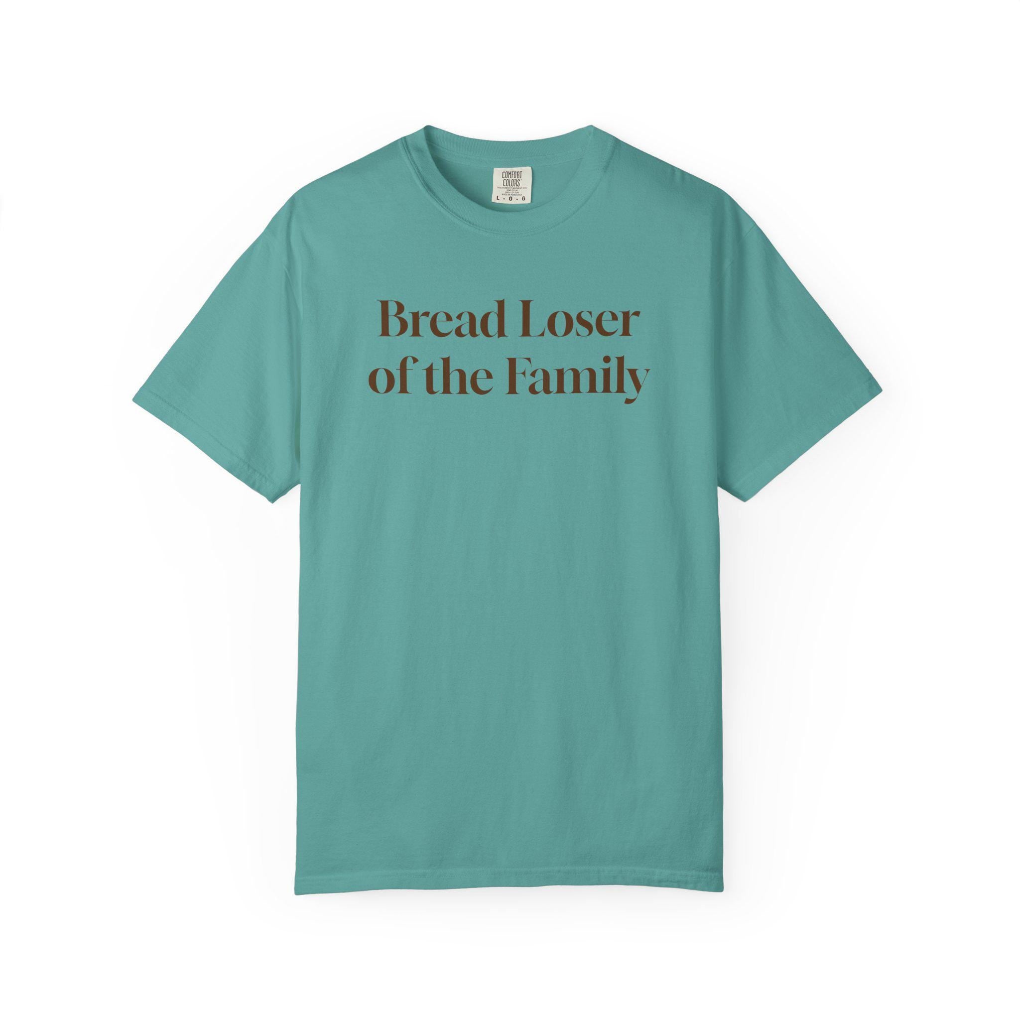 Bread Loser of the Family Tee | Funny Comfort Colors T-Shirt with Personality