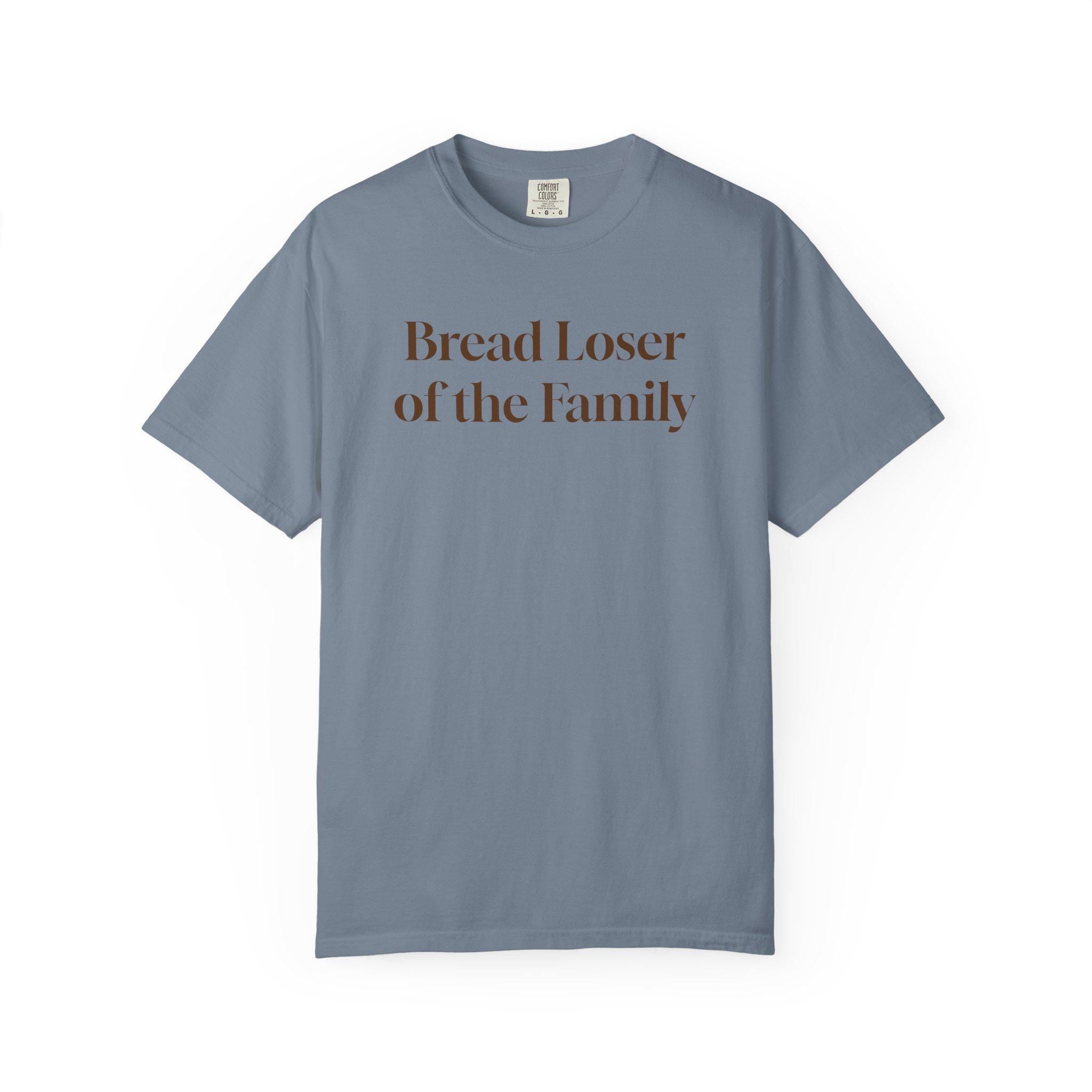 Bread Loser of the Family Tee | Funny Comfort Colors T-Shirt with Personality