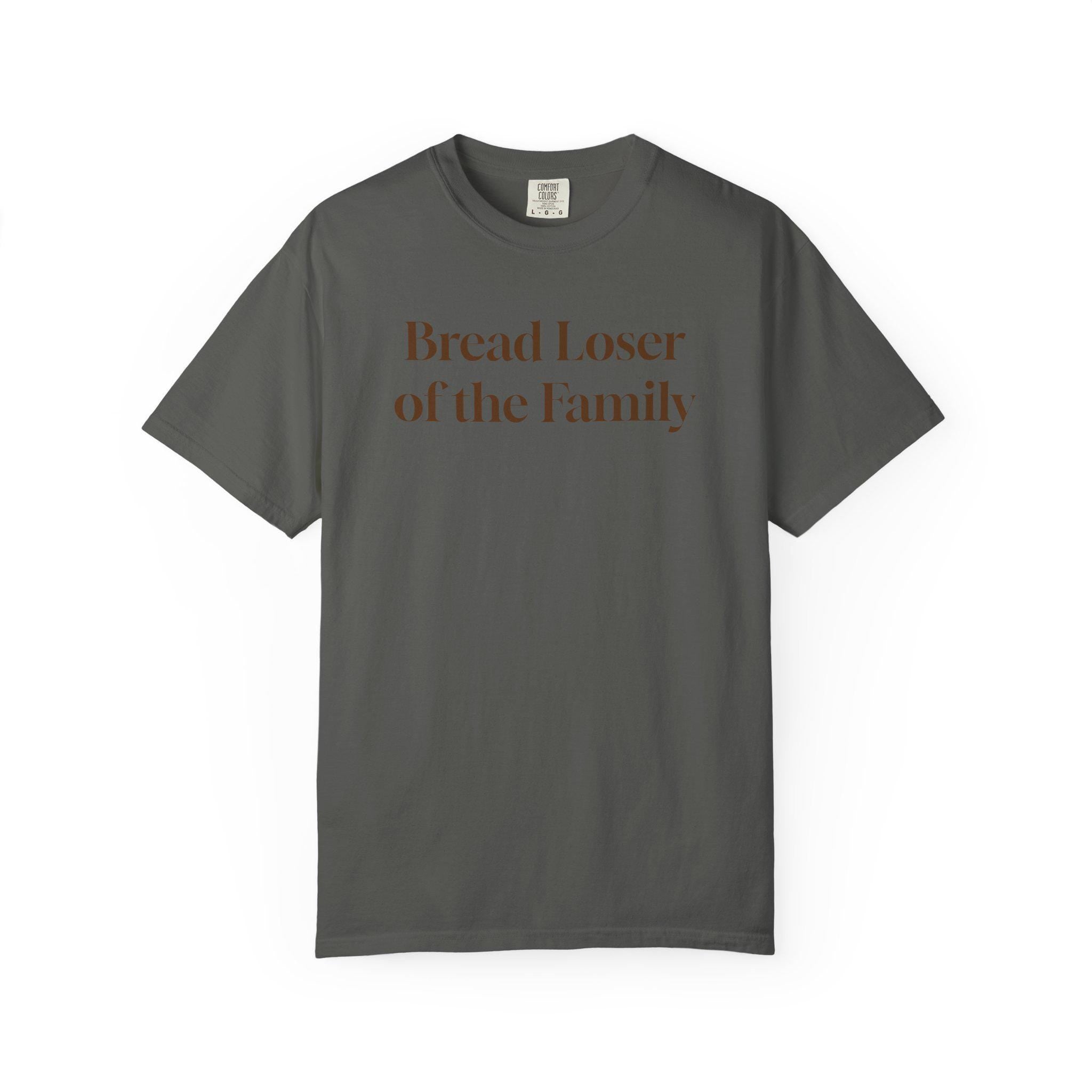 Bread Loser of the Family Tee | Funny Comfort Colors T-Shirt with Personality
