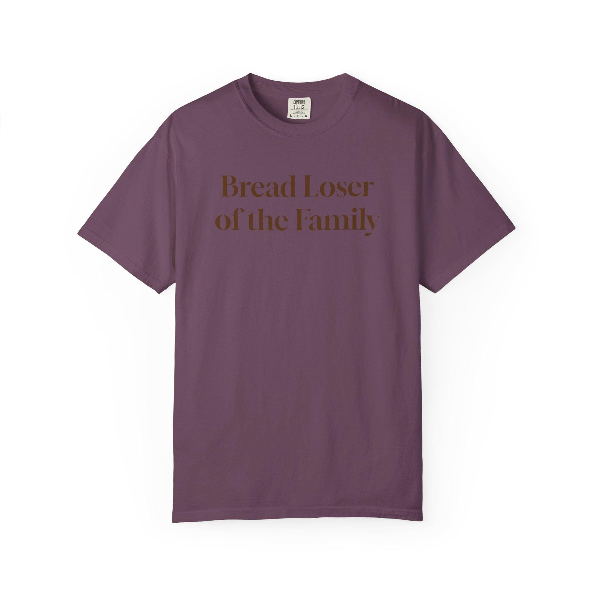 Bread Loser of the Family Tee | Funny Comfort Colors T-Shirt with Personality