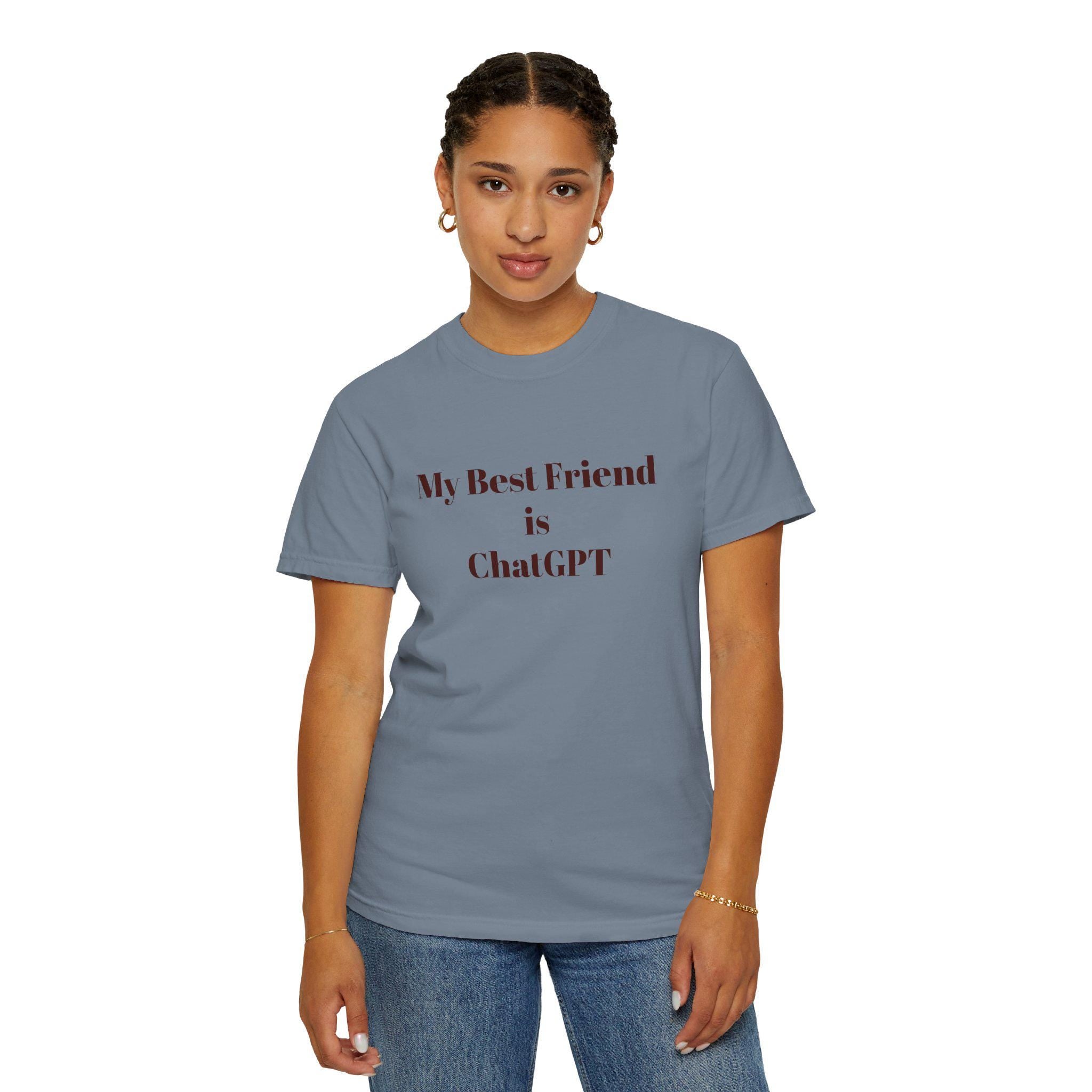 My Best Friend Is ChatGPT T-Shirt , Comfort ColorsĀ® 1717 Funny AI Tee