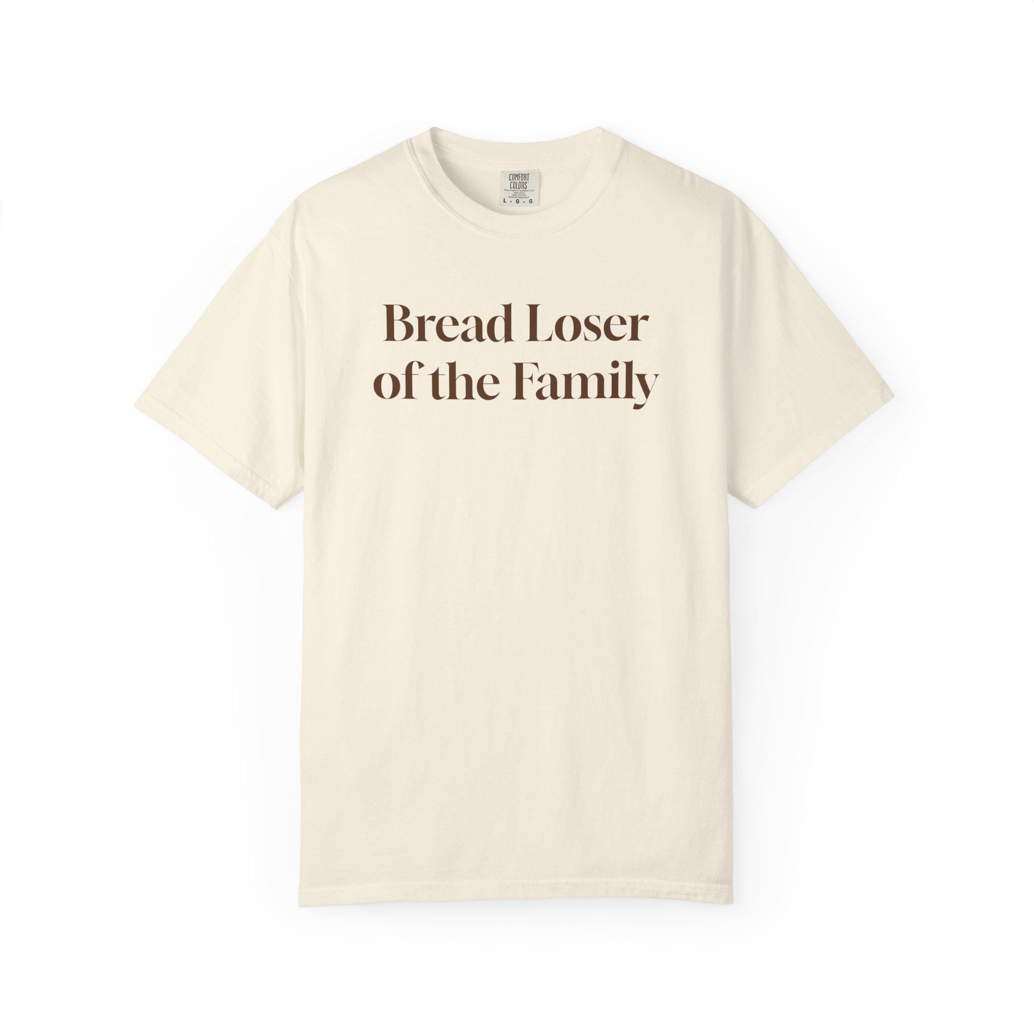 Bread Loser of the Family Tee | Funny Comfort Colors T-Shirt with Personality