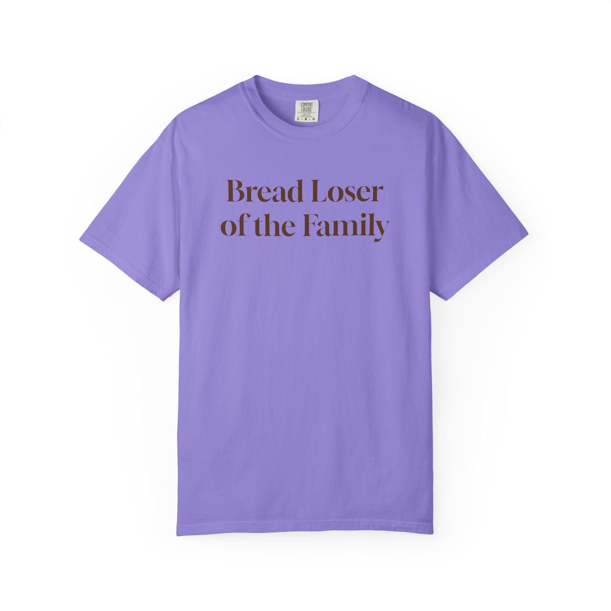 Bread Loser of the Family Tee | Funny Comfort Colors T-Shirt with Personality
