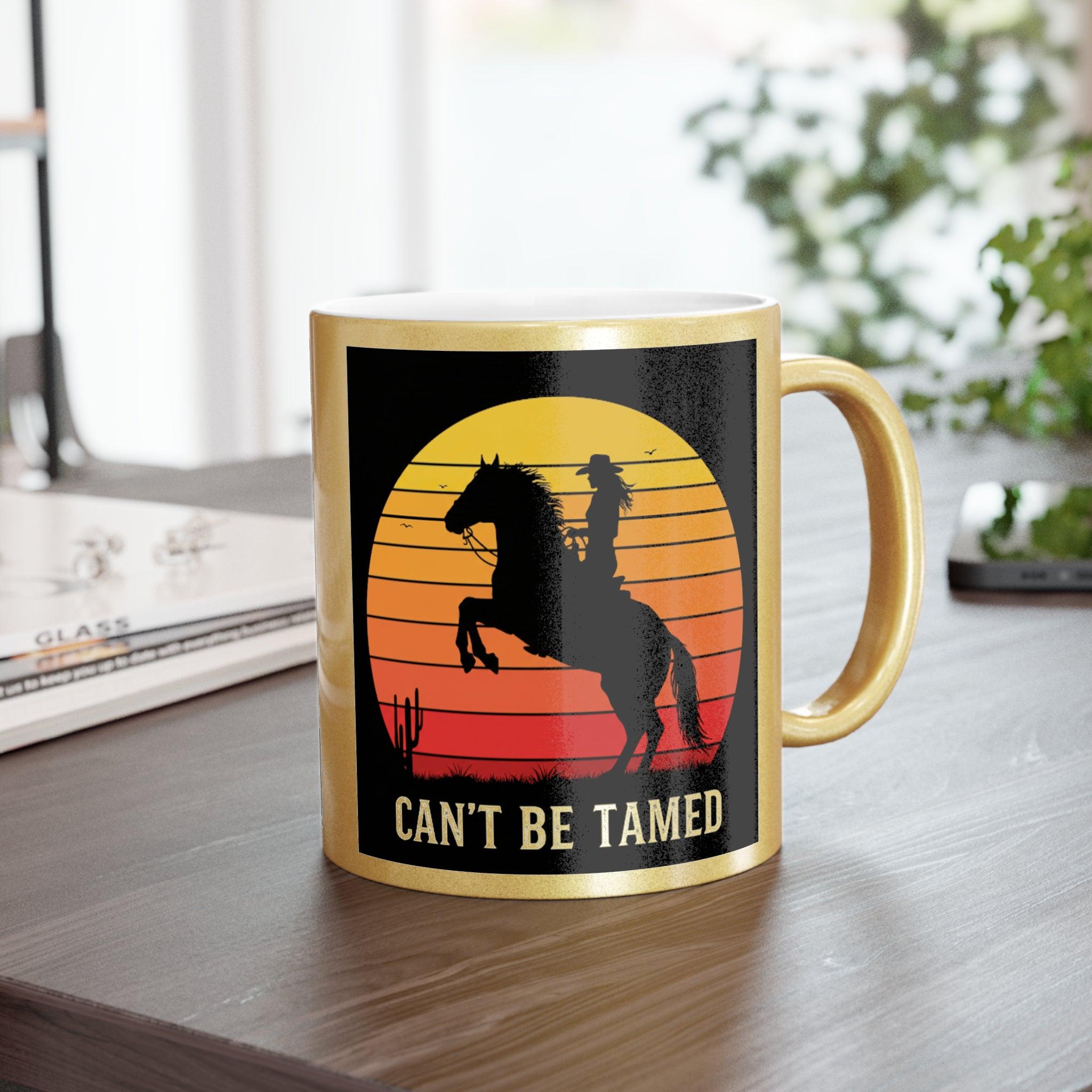 Metallic Gold Cowgirl Mug: "Can't Be Tamed" 11oz Ceramic Mug
